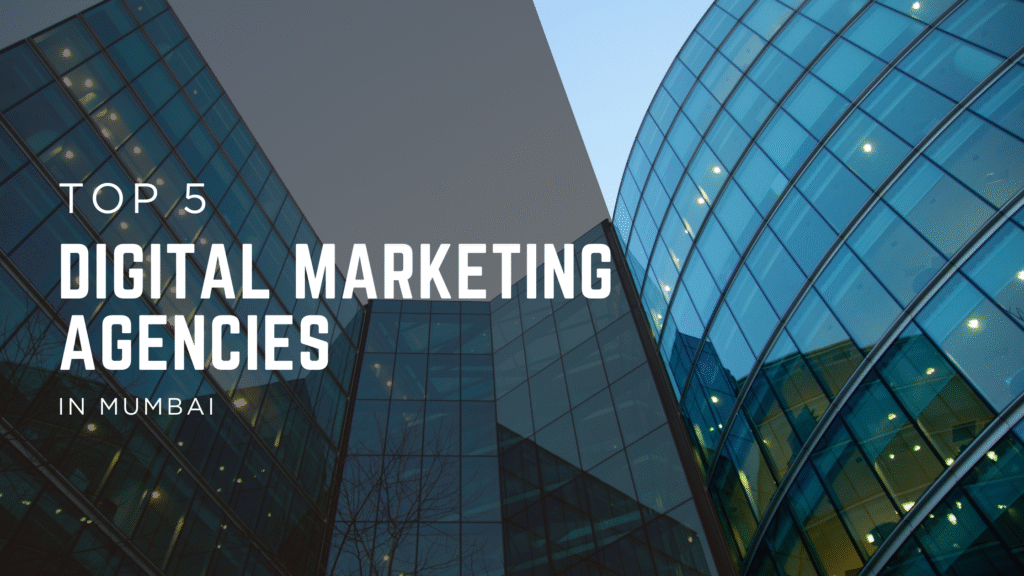 TOP 5 DIGITAL MARKETING AGENCIES IN MUMBAI