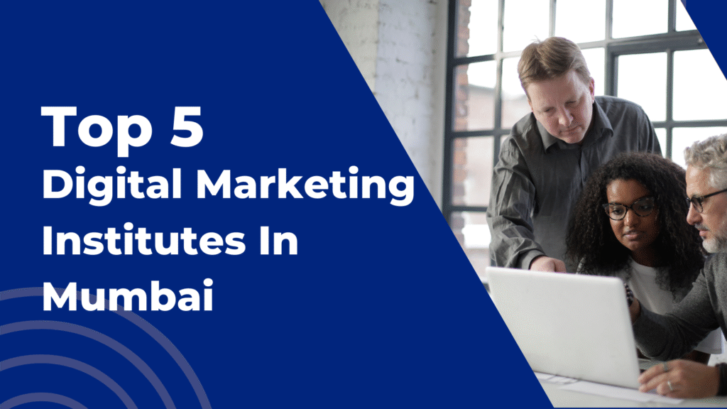 Top 5 Digital Marketing Institute In Mumbai